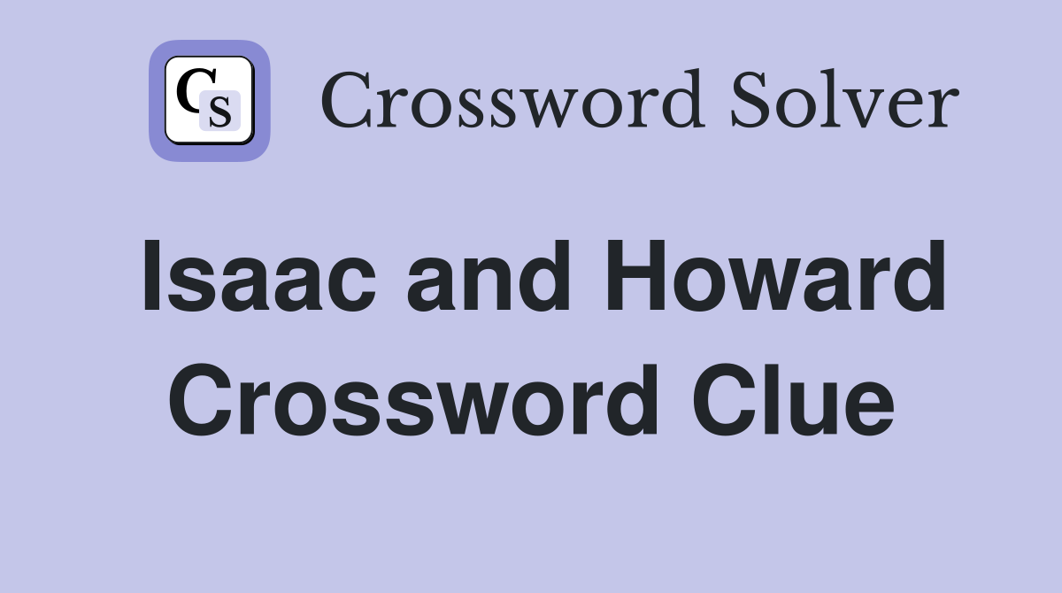Isaac and Howard Crossword Clue