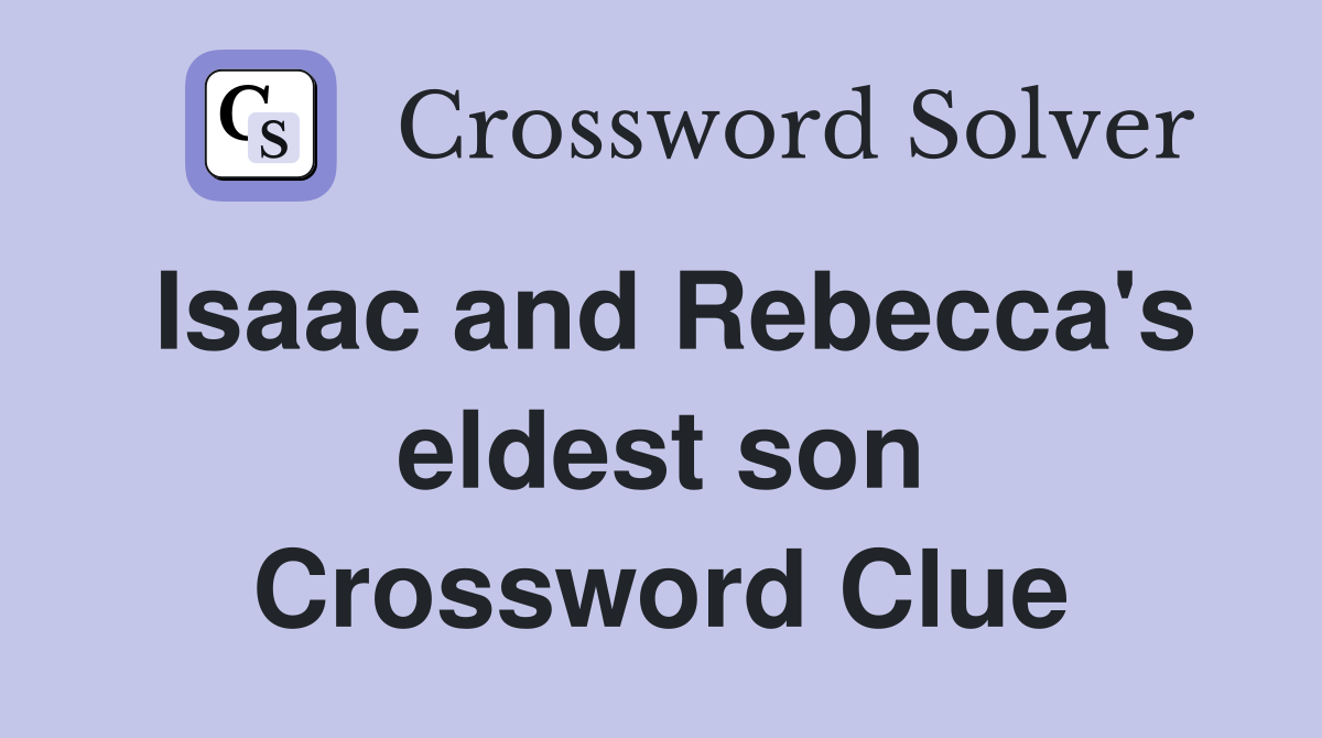 Isaac and Rebecca's eldest son Crossword Clue