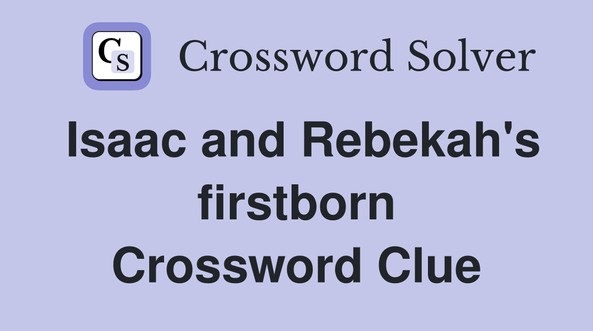 Isaac and Rebekah's firstborn Crossword Clue