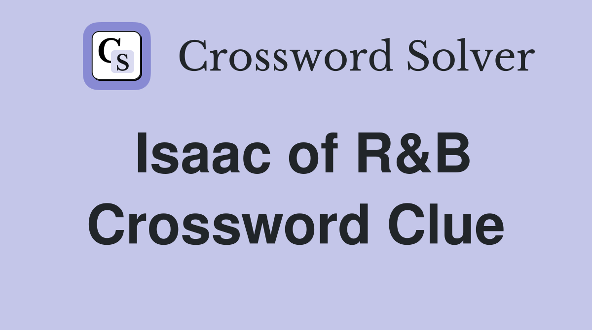 Isaac of R&B Crossword Clue