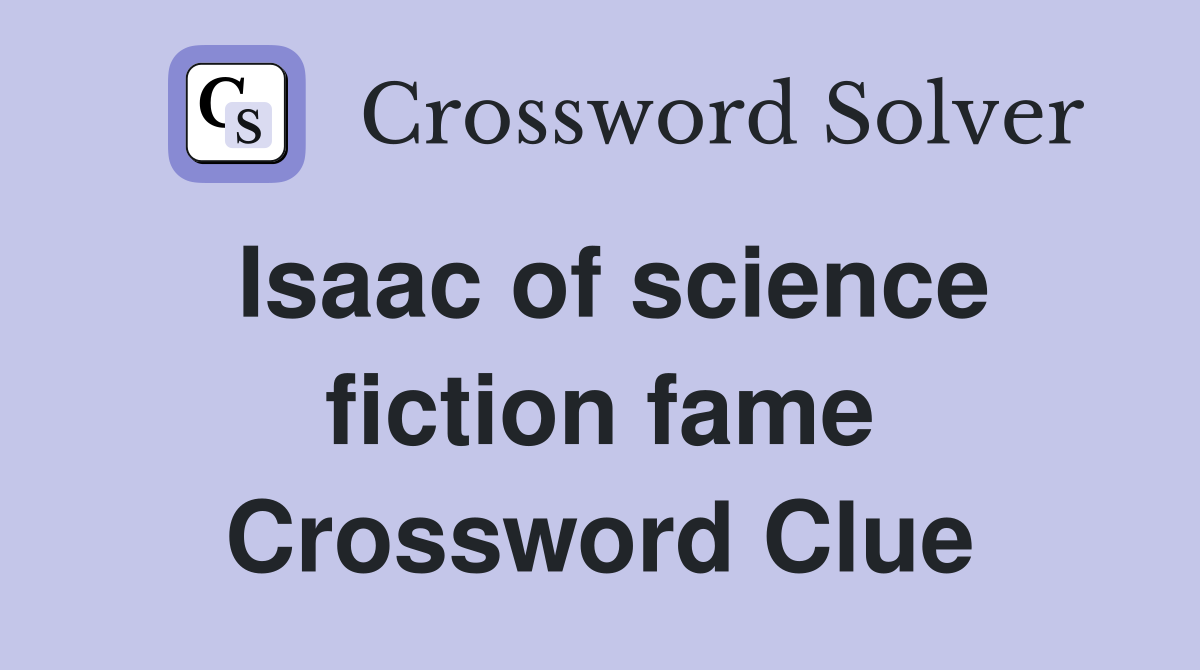 Isaac of science fiction fame Crossword Clue