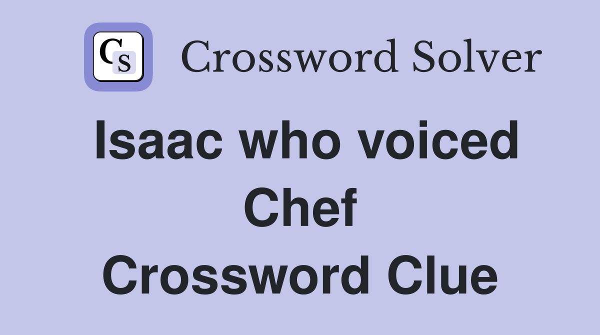 Isaac who voiced Chef Crossword Clue