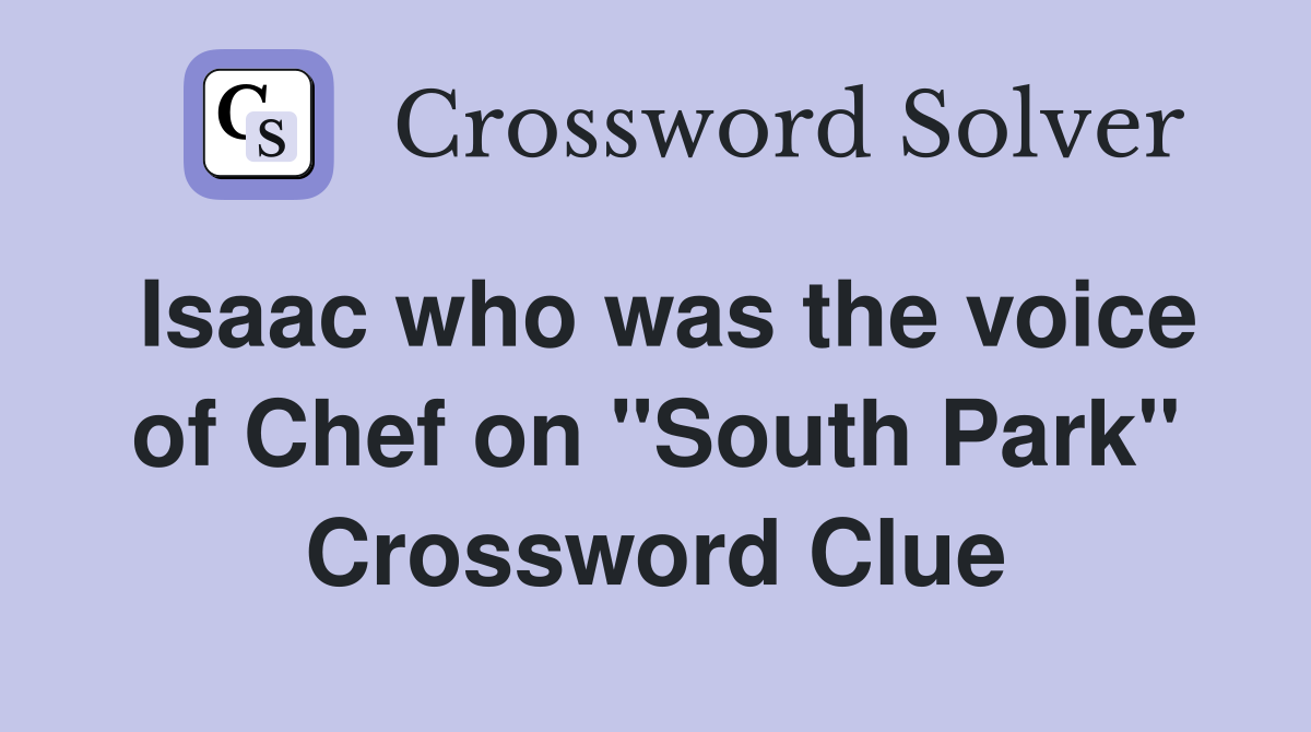 Isaac who was the voice of Chef on "South Park" Crossword Clue