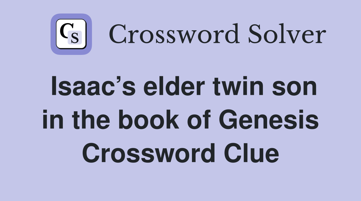 Isaac’s elder twin son in the book of Genesis Crossword Clue