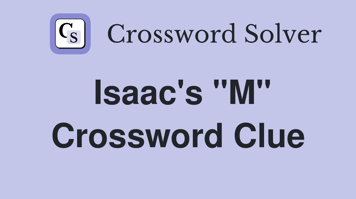 Isaac's "M" Crossword Clue