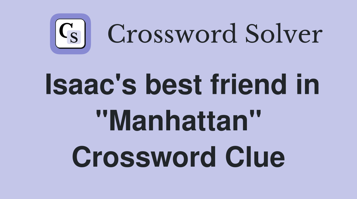 Isaac's best friend in "Manhattan" Crossword Clue