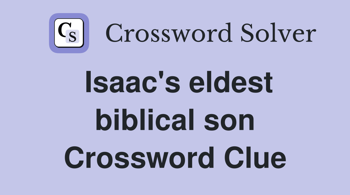 Isaac's eldest biblical son Crossword Clue