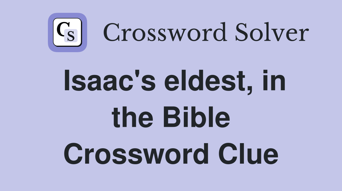 Isaac's eldest, in the Bible Crossword Clue