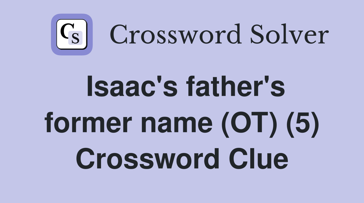 Isaac's father's former name (OT) (5) Crossword Clue