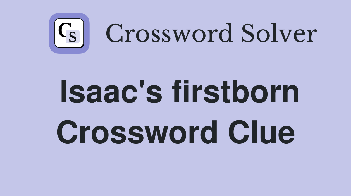 Isaac's firstborn Crossword Clue