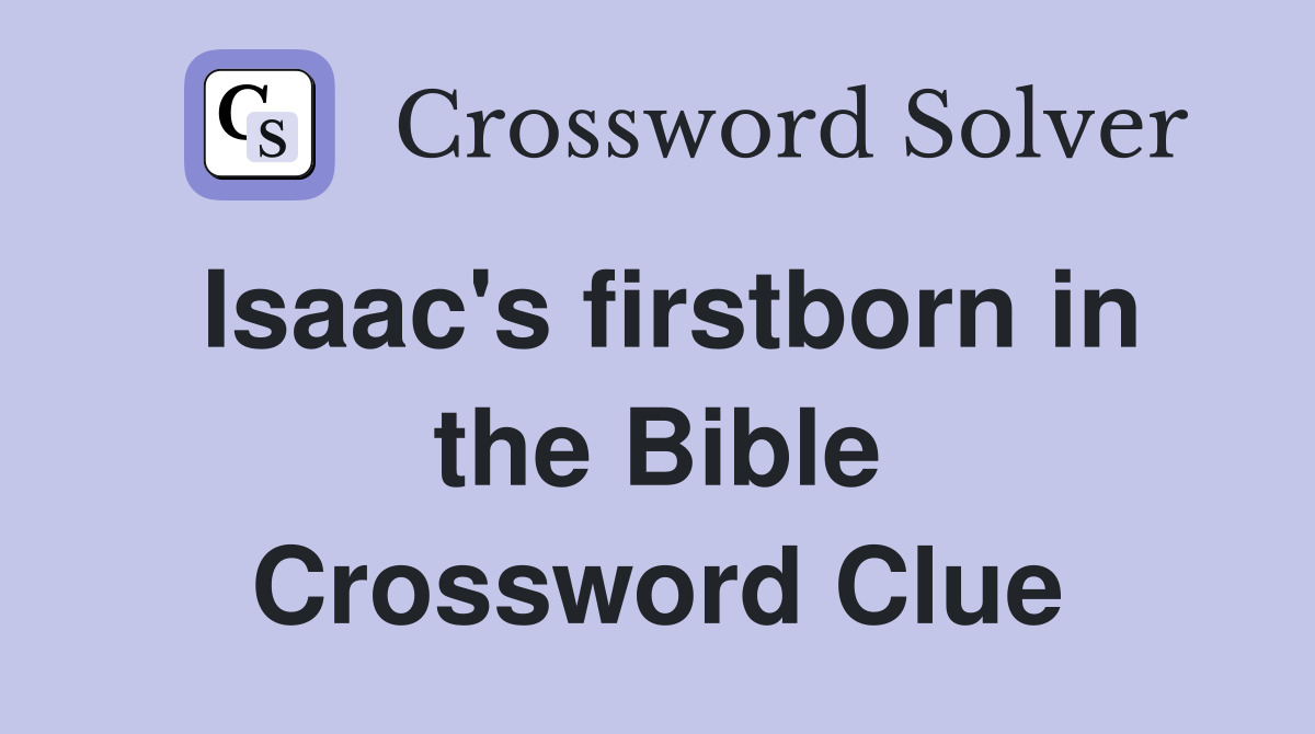 Isaac's firstborn in the Bible Crossword Clue