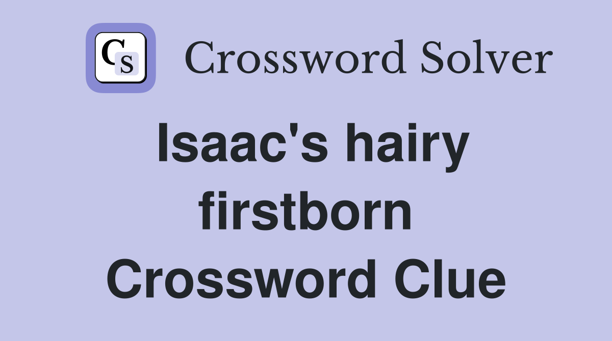Isaac's hairy firstborn Crossword Clue