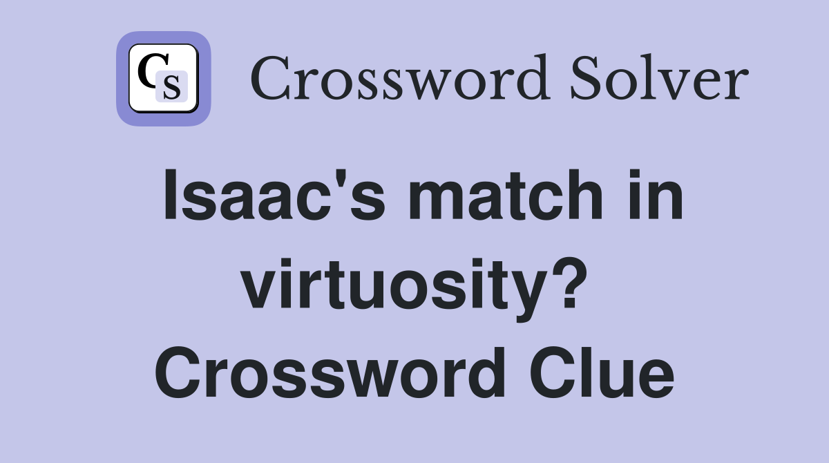Isaac's match in virtuosity? Crossword Clue