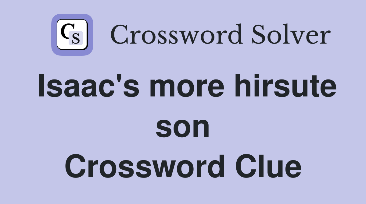 Isaac's more hirsute son Crossword Clue