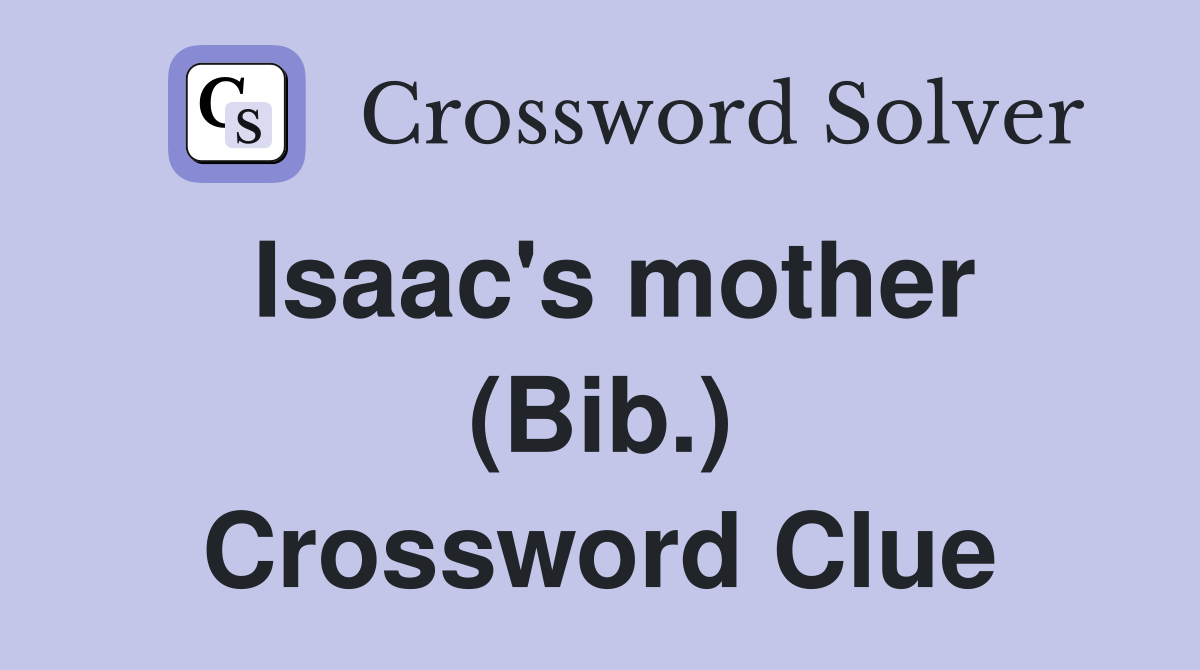 Isaac's mother (Bib.) Crossword Clue