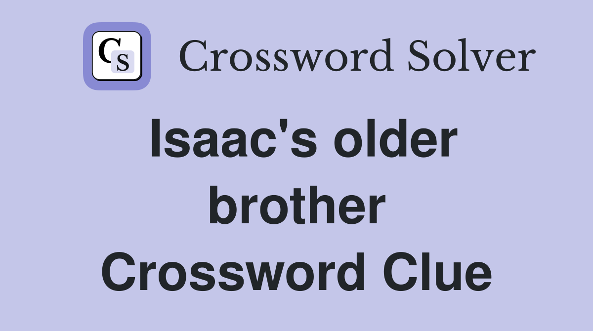 Isaac's older brother Crossword Clue