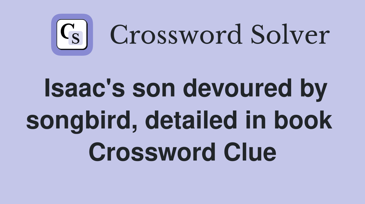 Isaac's son devoured by songbird, detailed in book  Crossword Clue