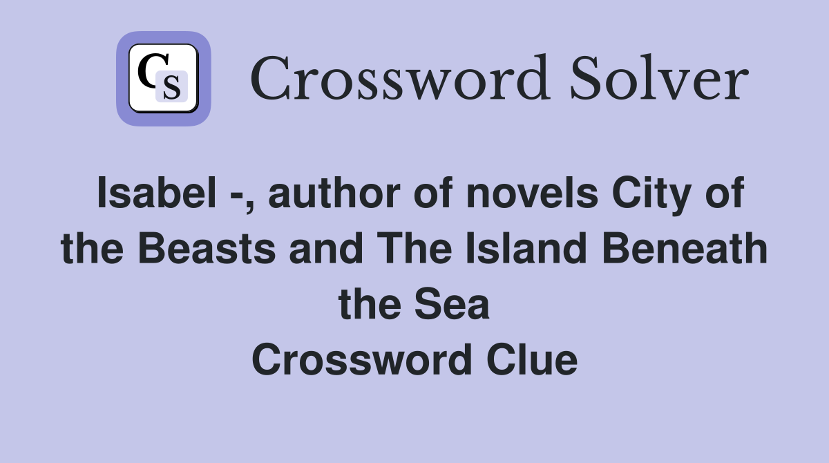 Isabel -, author of novels City of the Beasts and The Island Beneath the Sea Crossword Clue