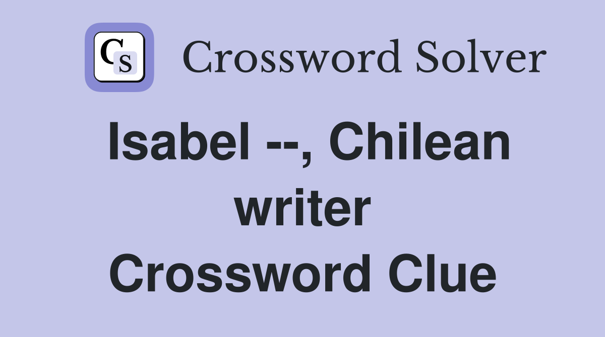 Isabel --, Chilean writer Crossword Clue