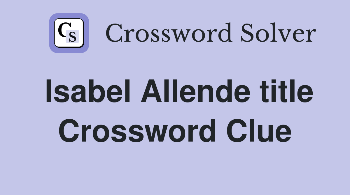 Isabel Allende title Crossword Clue