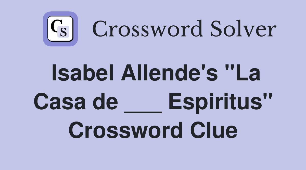 Isabel Allende's "La Casa de ___ Espiritus" Crossword Clue