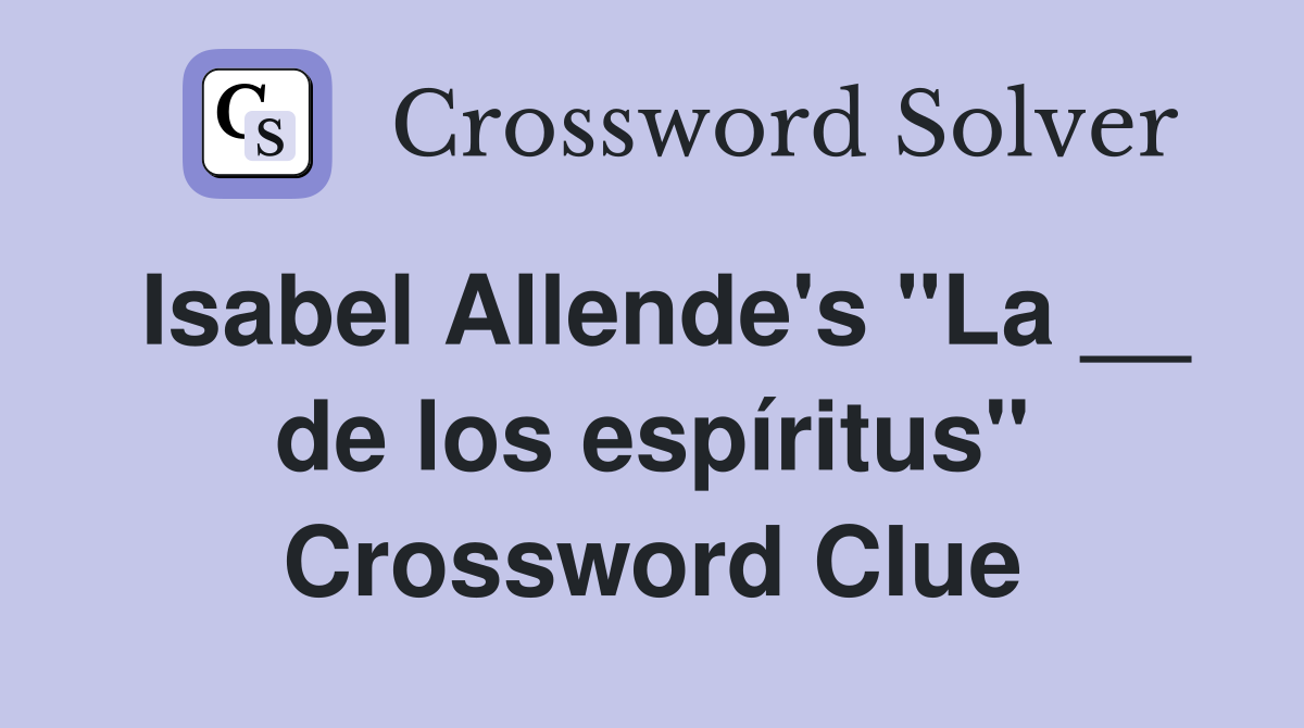 Isabel Allende's "La __ de los espíritus" Crossword Clue