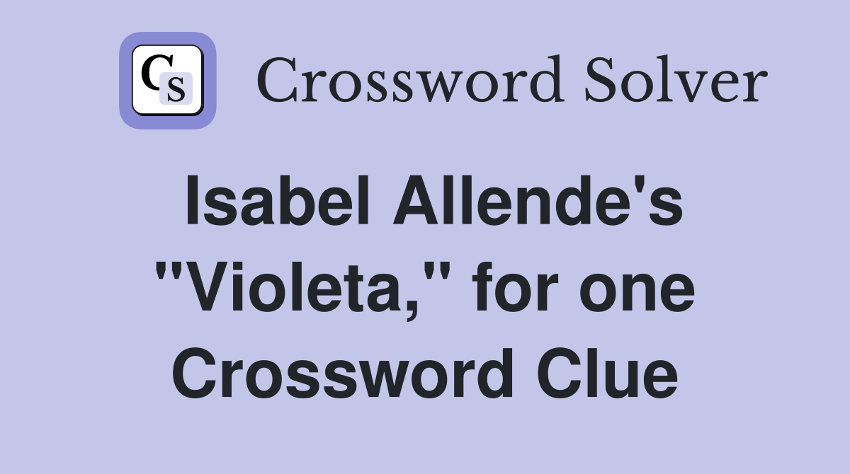 Isabel Allende's "Violeta," for one Crossword Clue