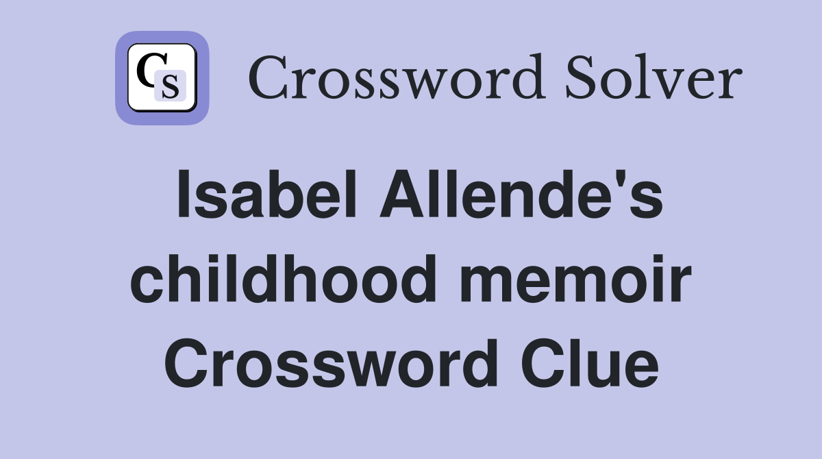 Isabel Allende's childhood memoir Crossword Clue