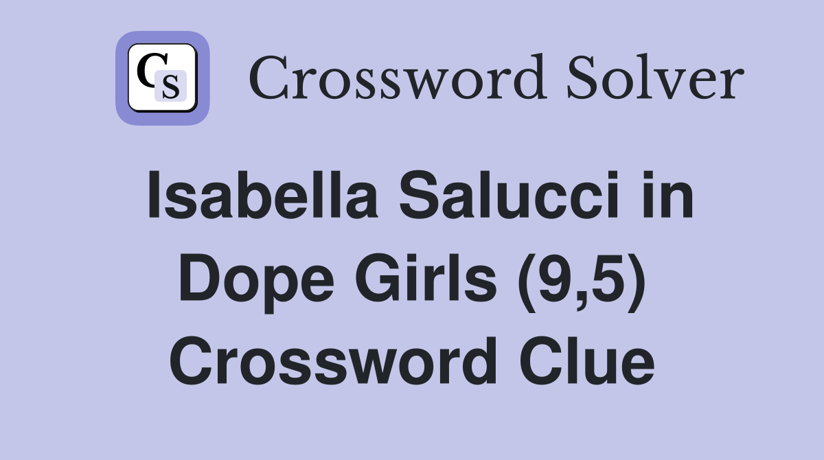 Isabella Salucci in Dope Girls (9,5) Crossword Clue