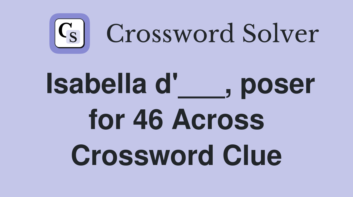 Isabella d'___, poser for 46 Across Crossword Clue