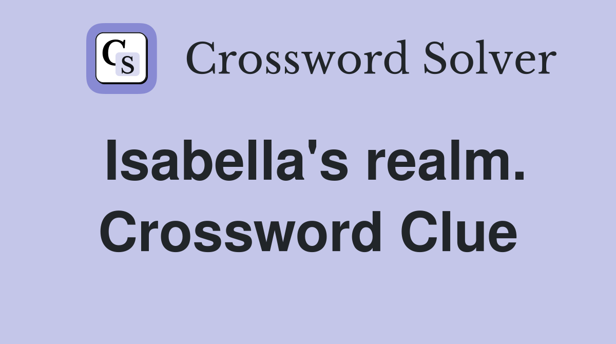 Isabella's realm. Crossword Clue