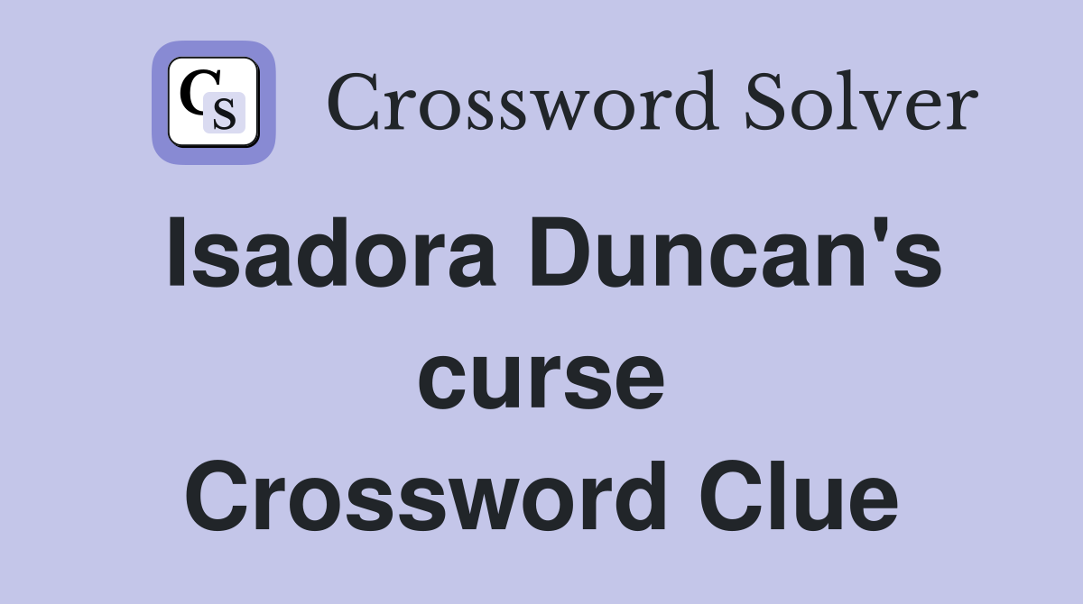 Isadora Duncan's curse Crossword Clue