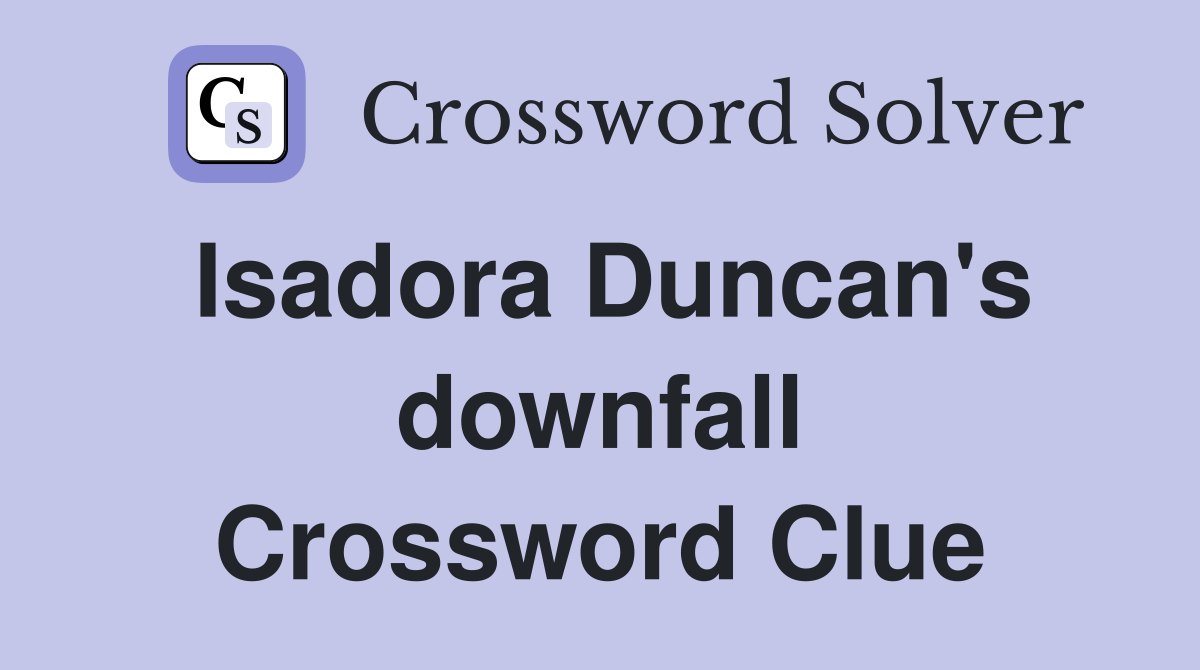 Isadora Duncan's downfall Crossword Clue