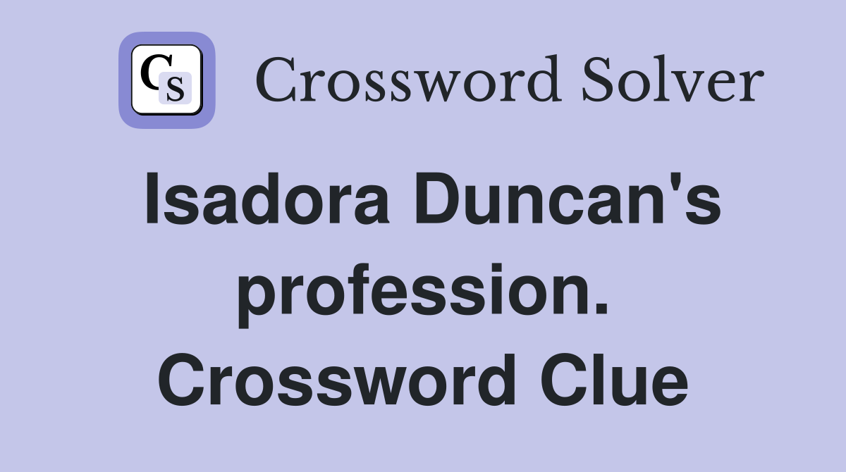 Isadora Duncan's profession. Crossword Clue