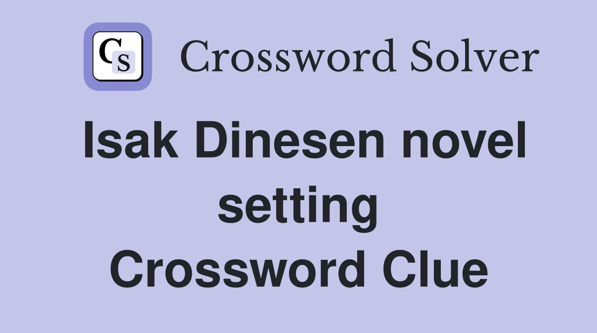 Isak Dinesen novel setting Crossword Clue