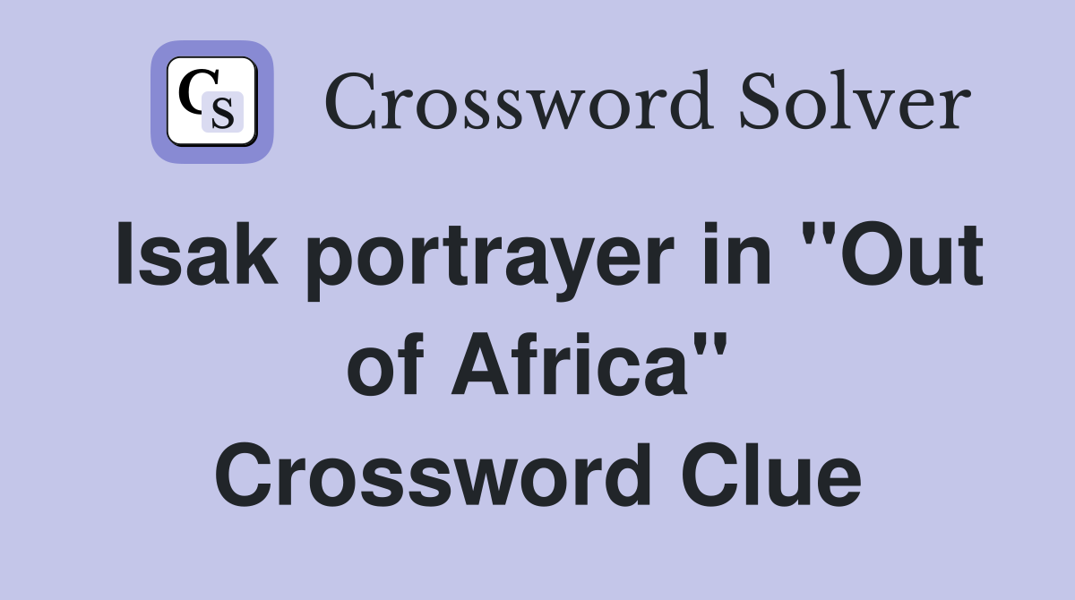 Isak portrayer in "Out of Africa" Crossword Clue