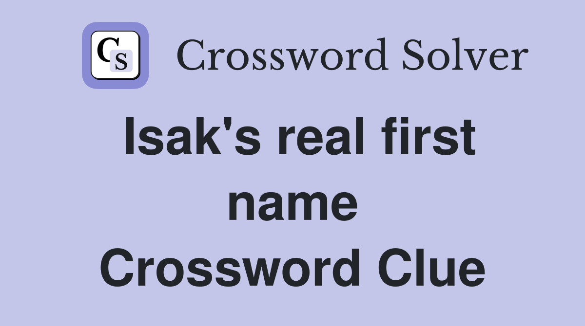 Isak's real first name Crossword Clue