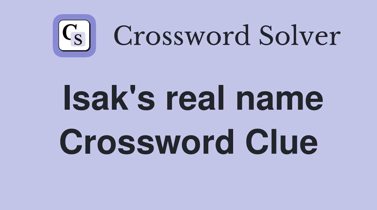 Isak's real name Crossword Clue