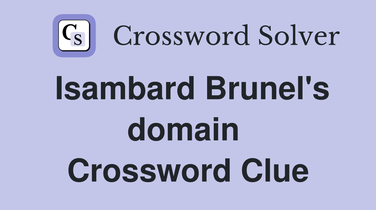 Isambard Brunel's domain  Crossword Clue