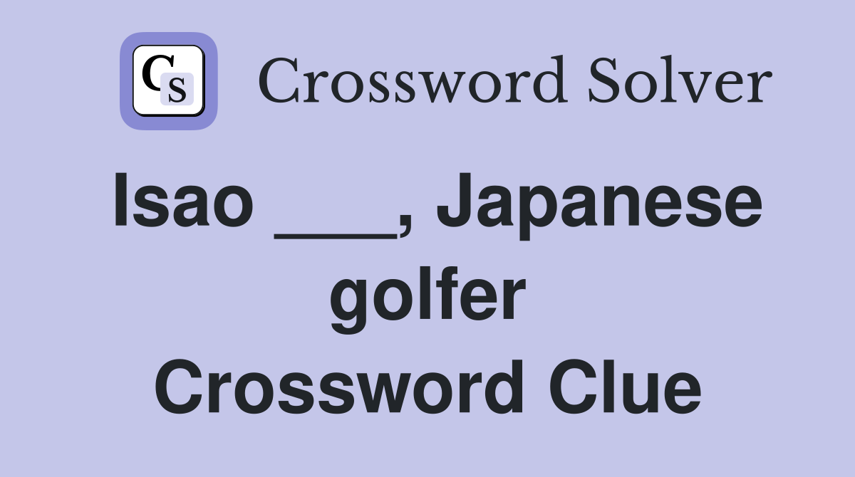 Isao ___, Japanese golfer Crossword Clue