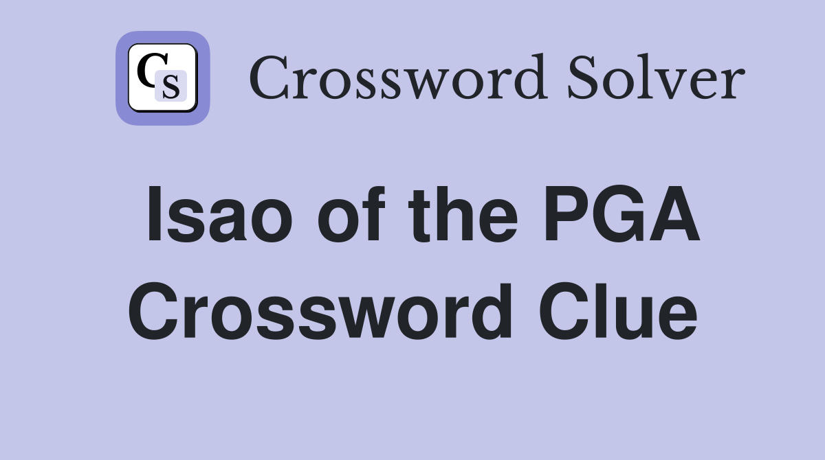 Isao of the PGA Crossword Clue