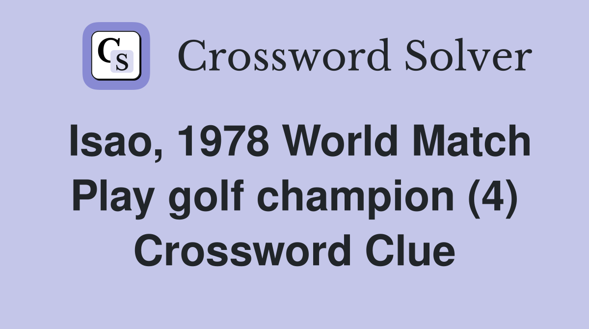 Isao, 1978 World Match Play golf champion (4) Crossword Clue