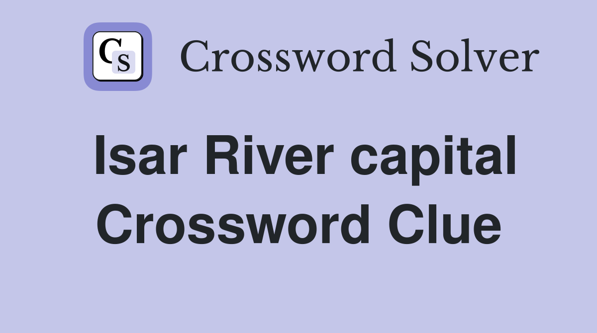 Isar River capital Crossword Clue