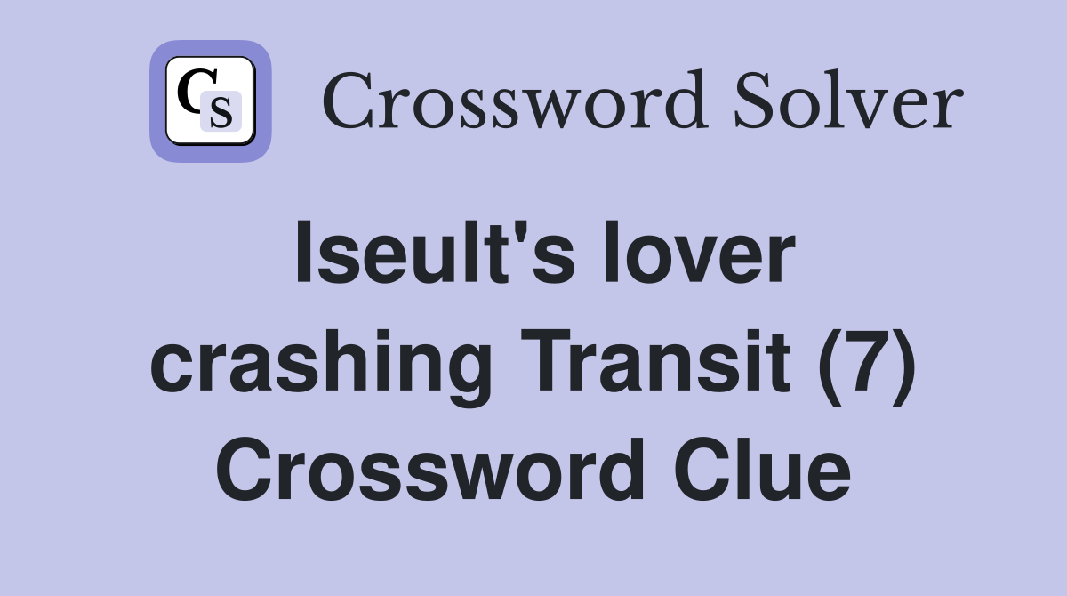 Iseult's lover crashing Transit (7) Crossword Clue