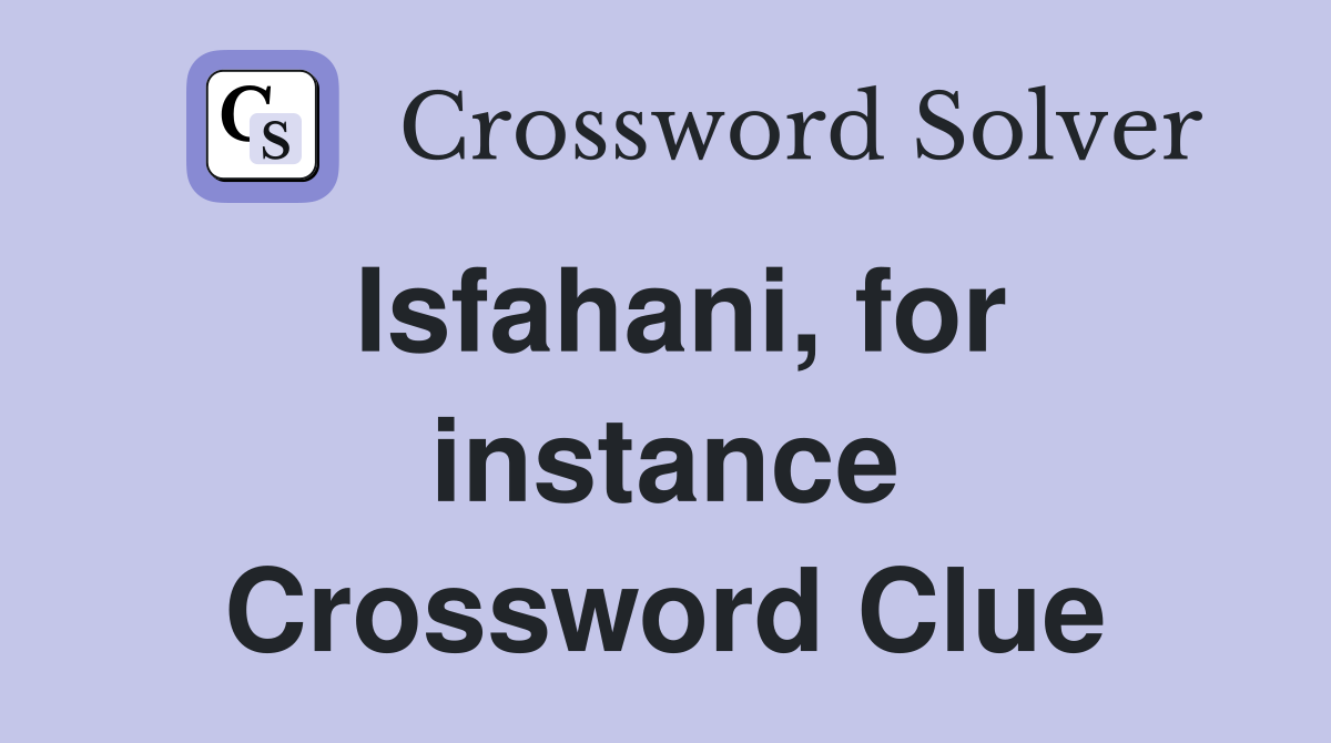 Isfahani, for instance Crossword Clue