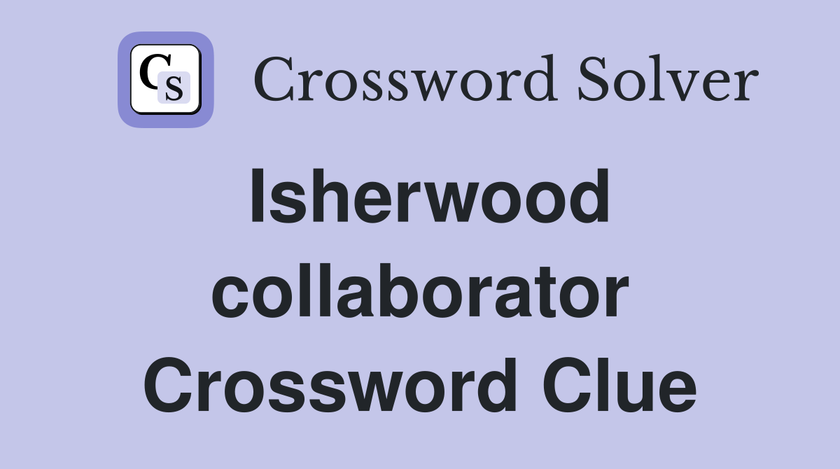 Isherwood collaborator Crossword Clue