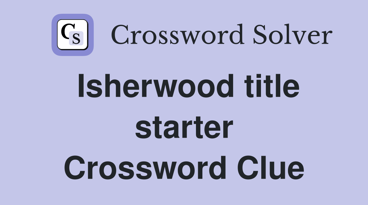 Isherwood title starter Crossword Clue