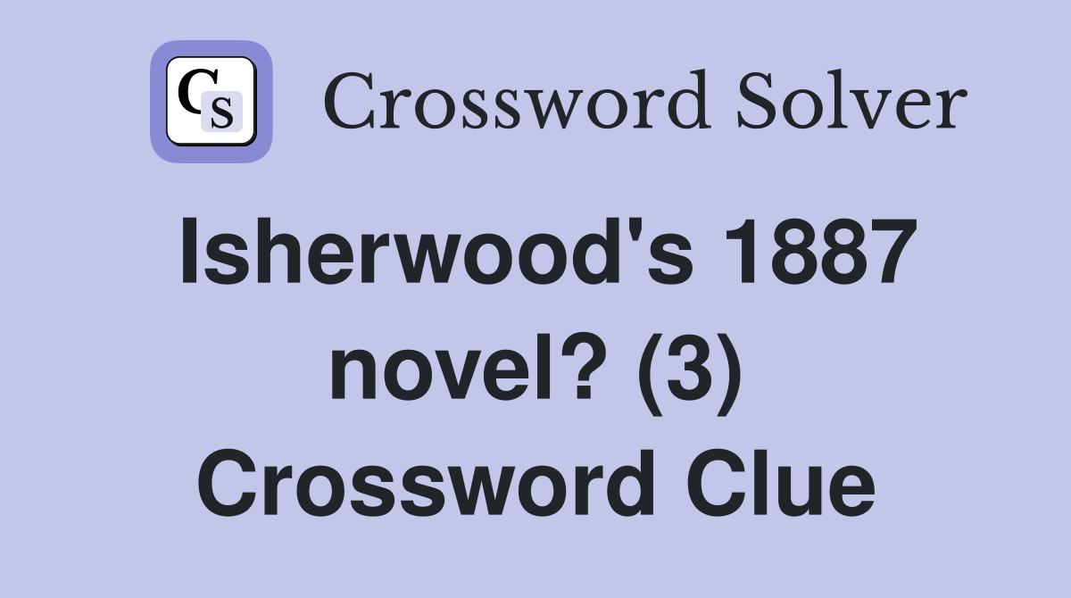 Isherwood's 1887 novel? (3) Crossword Clue