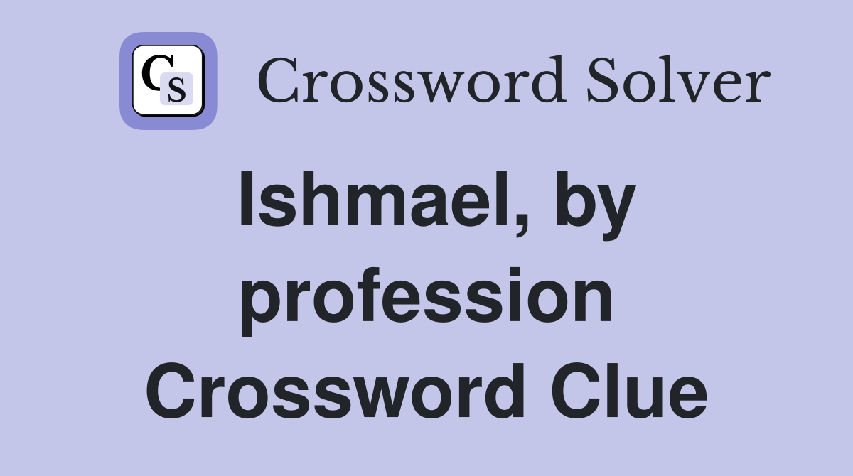Ishmael, by profession Crossword Clue