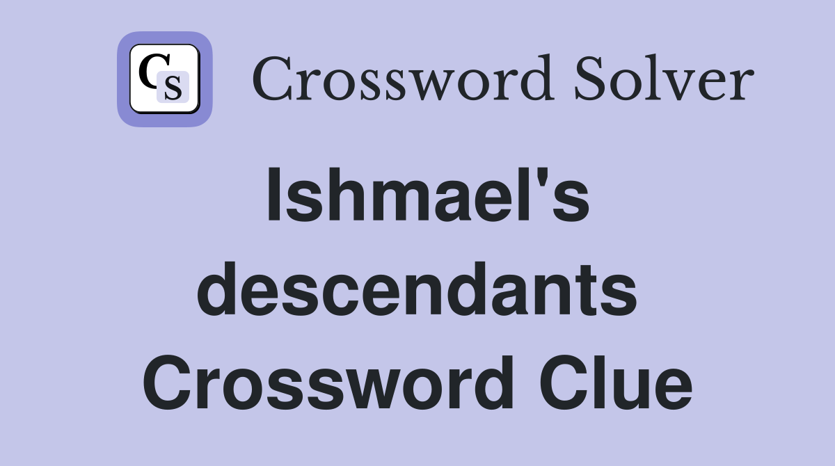 Ishmael's descendants Crossword Clue
